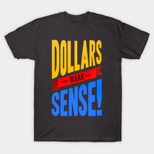 Dollars Make Sense T-Shirt